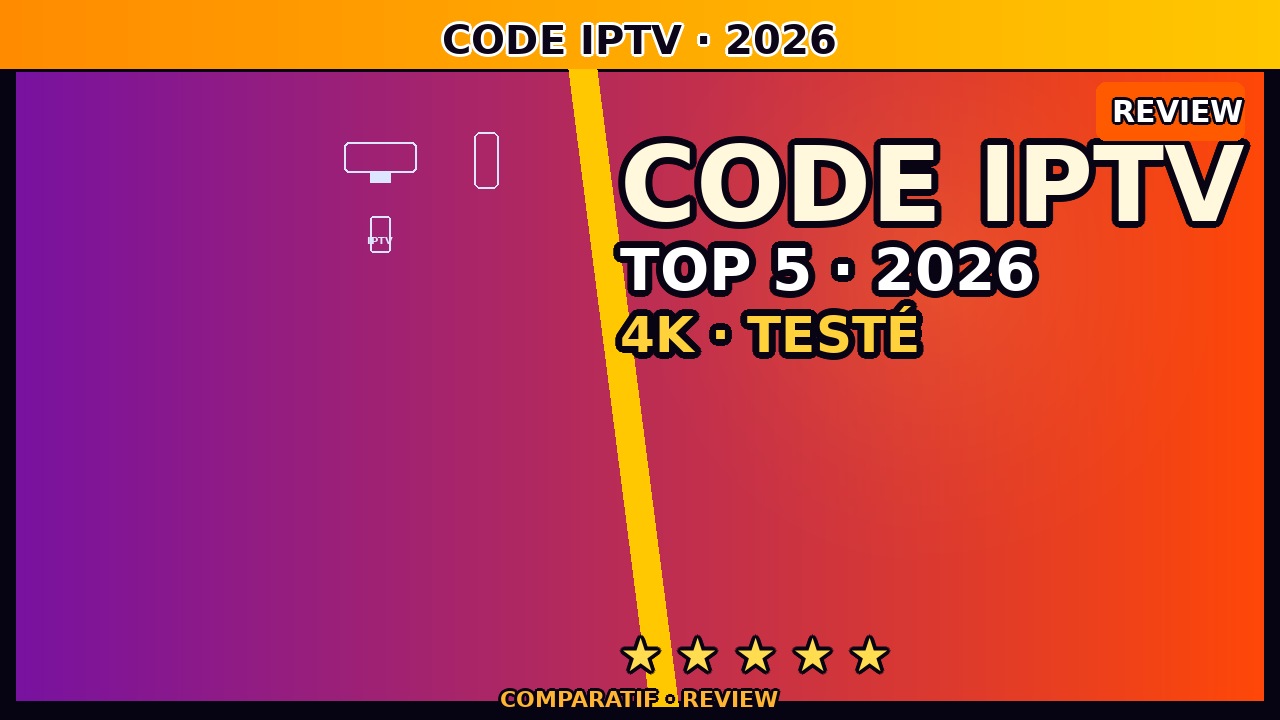 Code IPTV France juin 2026 — Top Fournisseurs Testés et Classés